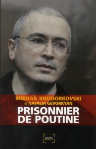 Prisonnier de Poutine - Khodorkovski Mikhaïl ; Gevorkyan Natalia ; Jurgens
