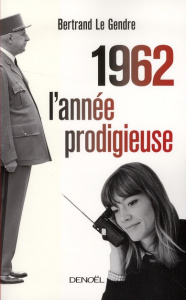 1962 l'année prodigieuse - Le Gendre Bertrand