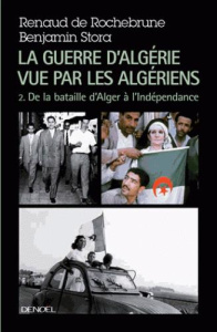 La guerre d'Algérie vue par les Algériens. Tome 2 : Le temps de la politique (De la bataille d'Alger - Rochebrune Renaud de ; Stora Benjamin