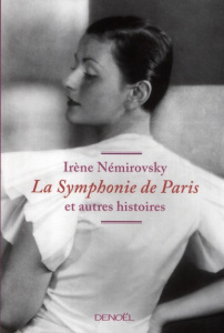 La Symphonie de Paris et autres histoires - Némirovsky Irène ; Philipponnat Olivier