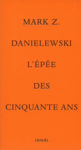 L'épée des cinquante ans - Danielewski Mark Z. ; Esquié Héloïse