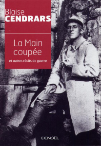 La main coupée et autres récits de guerre - Cendrars Blaise ; Cendrars Miriam ; Leroy Claude ;