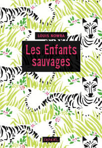 Les Enfants sauvages - Nowra Louis ; Chambon Perrine ; Baignot Arnaud