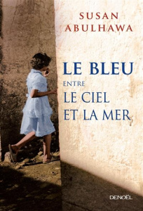 Le bleu entre le ciel et la mer - Abulhawa Susan ; Haddad Nordine