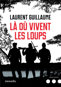 Là où vivent les loups - Guillaume Laurent