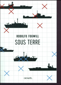 Sous terre - Fogwill Rodolfo ; Rosset Séverine