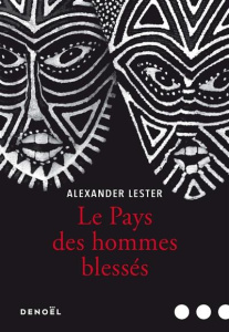 Le pays des hommes blessés - Lester Alexander ; Raynaud Vincent