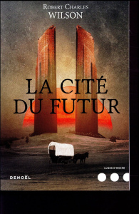 La Cité du futur - Wilson Robert Charles ; Planchat Henry-Luc
