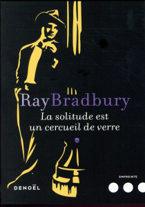La solitude est un cercueil de verre - Bradbury Ray ; Jouanne Emmanuel