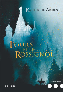Trilogie d'une nuit d'hiver Tome 1 : L'ours et le rossignol - Arden Katherine ; Collin Jacques
