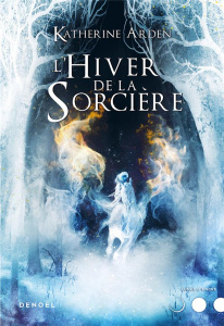 Trilogie d'une nuit d'hiver Tome 3 : L'Hiver de la sorcière - Arden Katherine ; Collin Jacques