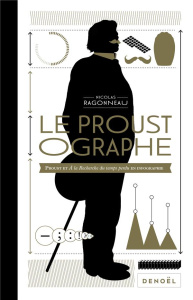 Le Proustographe. Proust et A la recherche du temps perdu en infographie - Ragonneau Nicolas ; Beaujouan Nicolas ; Laget Thie