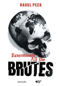 Exterminate all the brutes - Peck Raoul ; Lindqvist Sven ; Dunbar-Ortiz Roxanne