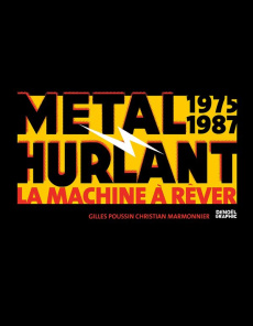 Métal Hurlant 1975-1987. La Machine à Rêver - Poussin Gilles ; Marmonnier Christian ; Dionnet Je