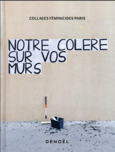 Notre colère sur vos murs - COLLAGES FEMINICIDES