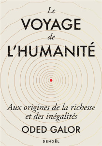 Le Voyage de l'humanité. Aux origines de la richesse et des inégalités - Galor Oded ; Dauzat Pierre-Emmanuel ; Saint-Loup A