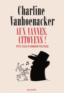 Aux vannes, citoyens ! Petit essai d'humour politique - Vanhoenacker Charline