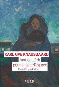 Tant de désir pour si peu d’espace. L'art d'Edvard Munch - Knausgaard Karl Ove ; Hervieu Hélène