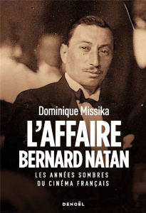 L'Affaire Bernard Natan. Les années sombres du cinéma français - Missika Dominique