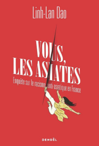 Vous, les Asiates... Enquête sur le racisme anti-asiatique en France - Dao Linh-Lan