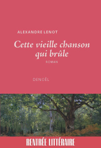 Cette vieille chanson qui brûle - Lenot Alexandre
