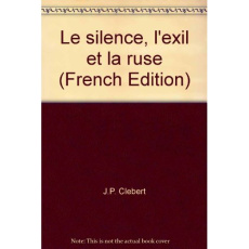 LE SILENCE, L'EXIL ET LA RUSE - CLEBERT JEAN-PAUL