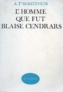 L'homme que fut Blaise Cendrars - t'Serstevens Albert