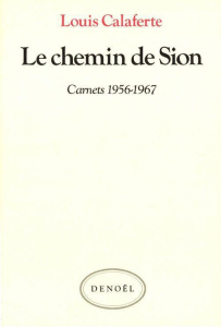Carnets / Louis Calaferte Tome 1 : Le chemin de Sion. 1956-1967 - Calaferte Louis
