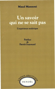 Un Savoir qui ne se sait pas. L'expérience analytique - Mannoni Maud