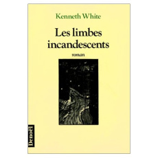 Les Limbes incandescents ou le Livre des sept chambres - White Kenneth ; Mayoux Patrick