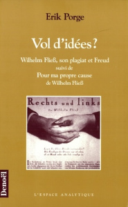 Vol d'idées ?. Wilhelm Fliess, son plagiat et Freud - Fliess Wilhelm ; Porge Erik