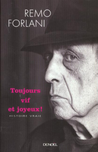 Toujours vif et joyeux ! Histoire vraie - Forlani Remo