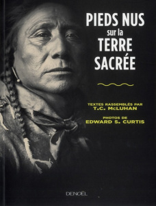 Pieds nus sur la terre sacrée - McLuhan T-C ; Curtis Edward S.