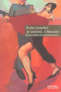 Je tremble, ô matador - Lemebel Pedro ; Carrasco Alexandra
