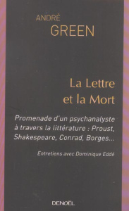 La Lettre et la Mort. Promenade d'un psychanalyste à travers la littérature : Proust, Shakespeare, C - Green André ; Eddé Dominique