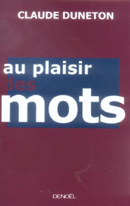 Au plaisir des mots - Duneton Claude
