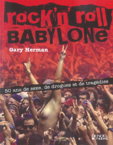 Rock'n'Roll Babylone. 50 Ans de sexe, de drogues et de tragédies - Herman Gary ; Dolisi Florence ; Pugi Jean-Pierre