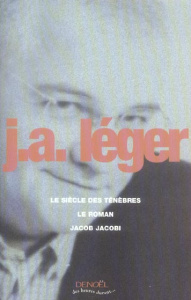 Le siècle des ténèbres ; Le Roman ; Jacob Jacobi - Léger Jack-Alain