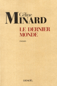Le Dernier Monde - Minard Céline