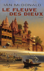 Le fleuve des Dieux - McDonald Ian ; Goullet Gilles