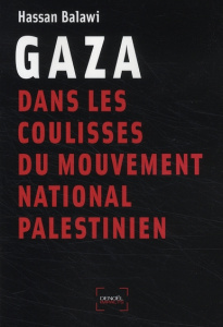 Gaza. Dans les coulisses du mouvement national palestinien - Balawi Hassan ; Prazan Michaël