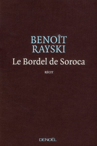 Le Bordel de Soroca. Une tragédie optimiste - Rayski Benoît