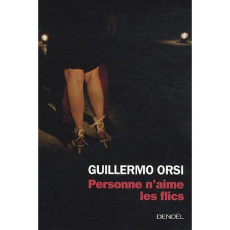 Personne n'aime les flics - Orsi Guillermo ; Gugnon Isabelle