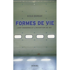 Formes de vie. L'art moderne et l'invention de soi - Bourriaud Nicolas