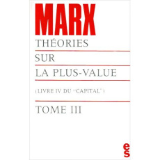 Théories sur la plus-value. Tome 3, Chapitres XIX à XXIV et annexes - Marx Karl ; Badia Gilbert