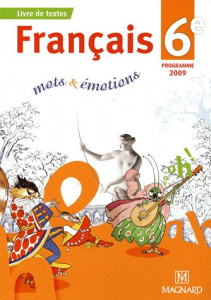 Français 6e mots & émotions. Manuel élève, Edition 2009 - Ballanfat Evelyne ; Bohin-Cviklinski Célia ; Brune