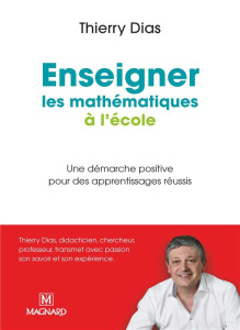 Enseigner les mathématiques à l'école primaire. Une démarche positive pour des apprentissages réussi - Dias Thierry