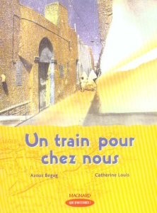 Un train pour chez nous. CM1 - Begag Azouz ; Louis Catherine