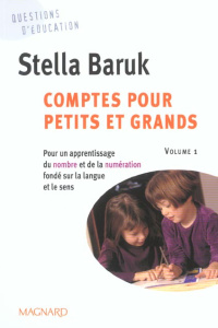 Comptes pour petits et grands. Volume 1, Pour un apprentissage du nombre et de la numération fondé s - Baruk Stella