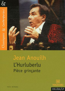 L'Hurluberlu. Pièce grinçante - Anouilh Jean ; Pellissier Cécile